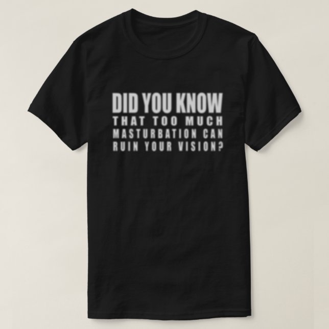 Zu viel Masturbation kann Ihre Vision ruinieren -  T-Shirt (Design vorne)