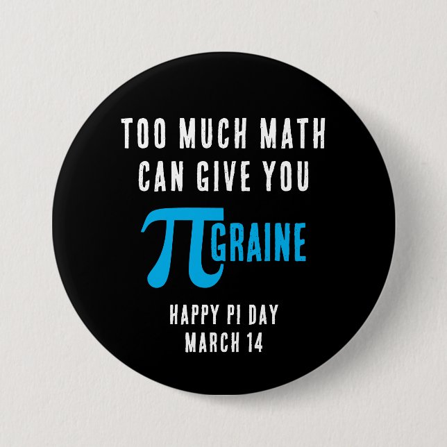 ZU VIEL MATH KANN IHNEN PI-GRAINE Pi Day GEBEN Button (Vorderseite)