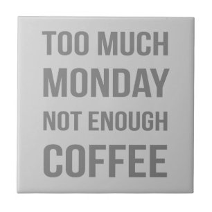 Zu viel Montag nicht genug Kaffee Fliese