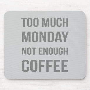 Zu viel Montag nicht genug Kaffee Mousepad