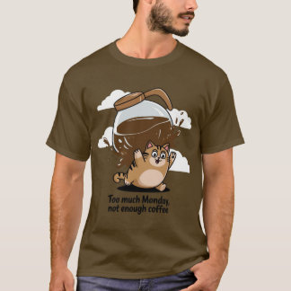 Zu viel Montag, nicht genug Kaffee T-Shirt