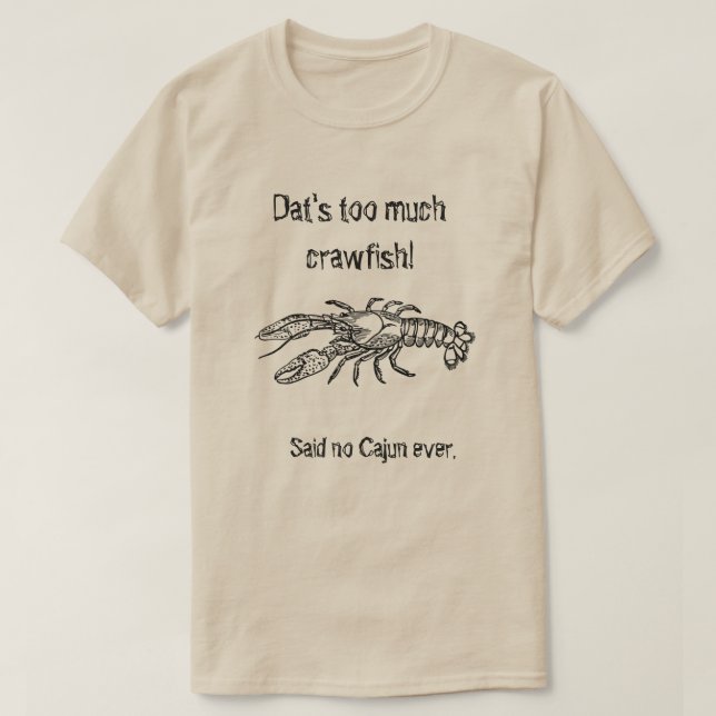 Zu viel Panzerkrebse Cajun humorvolles Shirt (Design vorne)