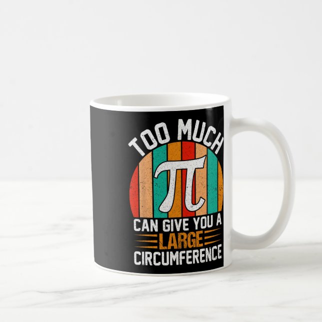 Zu viel Pi kann Ihnen einen großen Umstand geben - Kaffeetasse (Rechts)