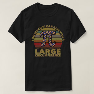 Zu viel Pi kann Ihnen einen großen Umstand geben T-Shirt