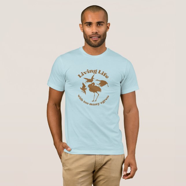 Zu viele Egrets T - Shirt (Vorne ganz)
