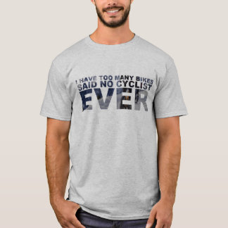 Zu viele Fahrräder sagten kein Radfahrer-überhaupt T-Shirt