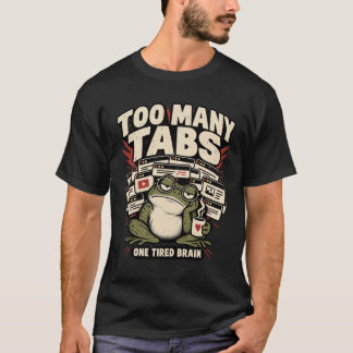 Zu viele Tabs Lustiger Frosch T-Shirt