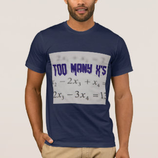 Zu viele X's Mathematik Algebra Lehrer T - Shirt