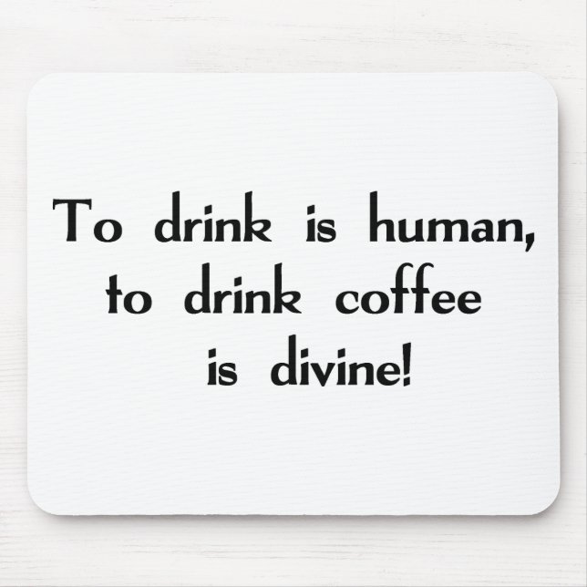 Zu zu trinken ist menschlich, Kaffee zu trinken Mousepad (Vorne)