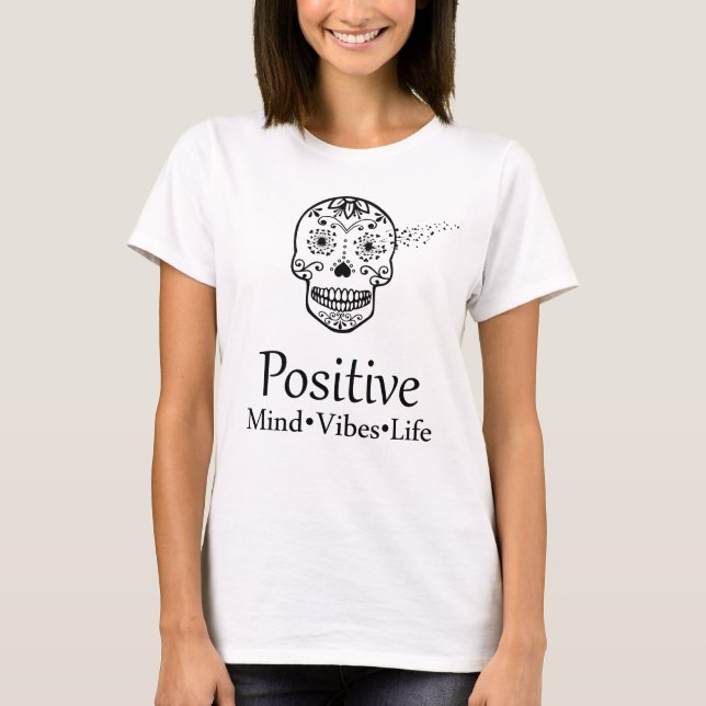 Zuckerschädel-positives SinnesSchwingungens-Leben T-Shirt (Vorderseite)