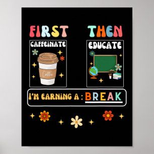 Zuerst Caffeinate dann erziehen ich eine Pause Poster