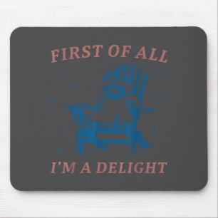 Zuerst einmal bin ich ein Vergnügen Lustiger Spruc Mousepad