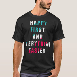 Zuerst glücklich und alles leichter T-Shirt