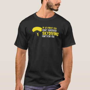 Zuerst hat man keinen Erfolg Beim Fallschirmspring T-Shirt