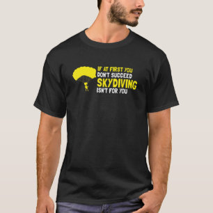 Zuerst hat man keinen Erfolg Beim Fallschirmspring T-Shirt