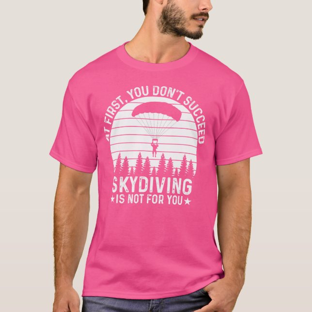 Zuerst ist es dir nicht gelungen Skydiving zu fahr T-Shirt (Vorderseite)