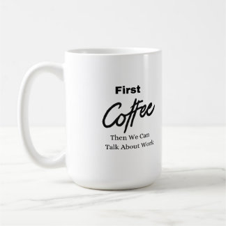 Zuerst Kaffee, dann können wir über die Arbeit an Kaffeetasse
