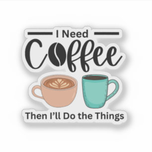 Zuerst Kaffee dann mache ich die Sachen, lustigen Aufkleber