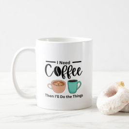 Zuerst Kaffee dann mache ich die Sachen, lustigen Kaffeetasse