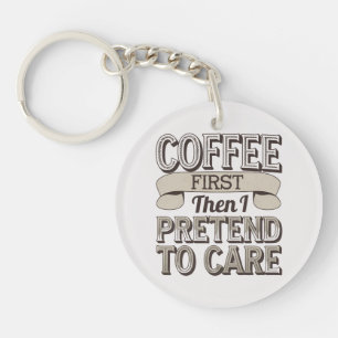"Zuerst Kaffee, dann tue ich so, als würde ich mic Schlüsselanhänger