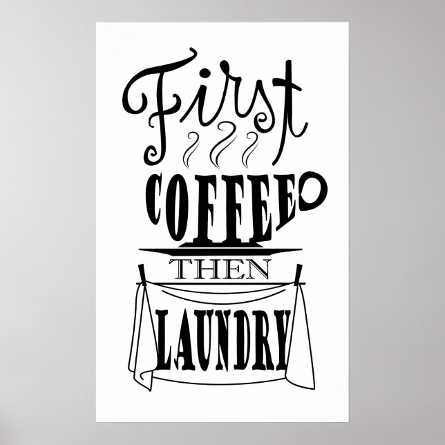 Zuerst Kaffee dann Wäsche kreatives Zitat Design Poster (Vorne)