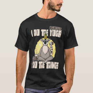 Zuerst mache ich das Yoga, dann mache ich die Ding T-Shirt