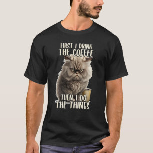 Zuerst mache ich den Kaffee Kaffee & Sarkastische T-Shirt