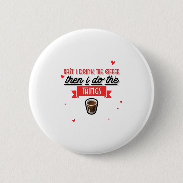 Zuerst trinke ich den Kaffee Button (Vorderseite)