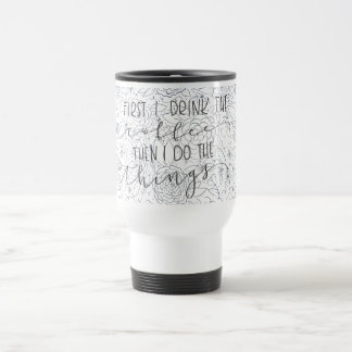 Zuerst trinke ich den Kaffee, dann, das ich die Reisebecher