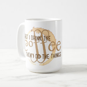 "Zuerst trinke ich den Kaffee, dann, das ich tue Kaffeetasse