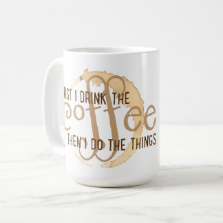 "Zuerst trinke ich den Kaffee, dann, das ich tue Kaffeetasse