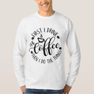 Zuerst trinke ich den Kaffee, dann mache ich den K T-Shirt