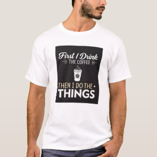 Zuerst trinke ich den Kaffee, dann mache ich die S T-Shirt