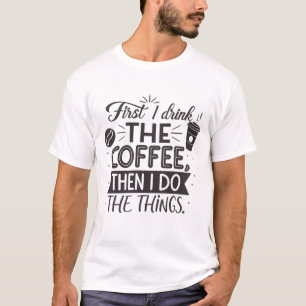 Zuerst trinke ich den Kaffee, dann mache ich die S T-Shirt