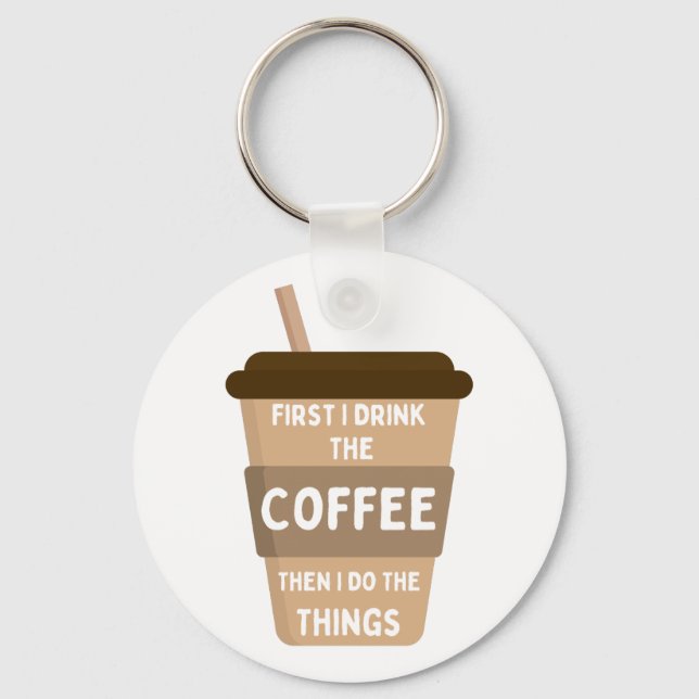 Zuerst trinke ich den Kaffee dann tue ich die Ding Schlüsselanhänger (Vorderseite)