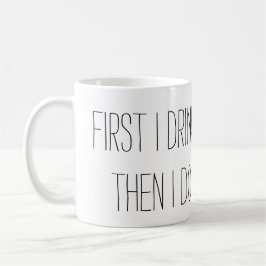 Zuerst trinke ich den Kaffee, dann tue ich die Kaffeetasse
