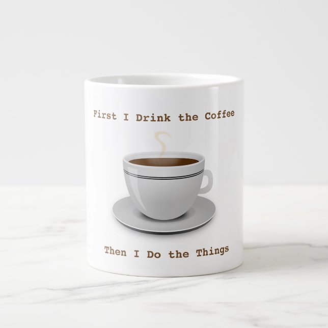 Zuerst trinke ich den Kaffee... Jumbo-Tasse (Vorderseite)
