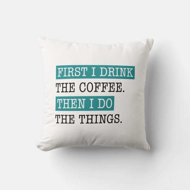Zuerst trinke ich den Kaffee Kissen (Vorderseite)