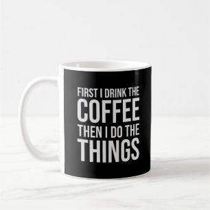 Zuerst trinke ich den Kaffee - Spaß-Kaffeeliebhabe Kaffeetasse