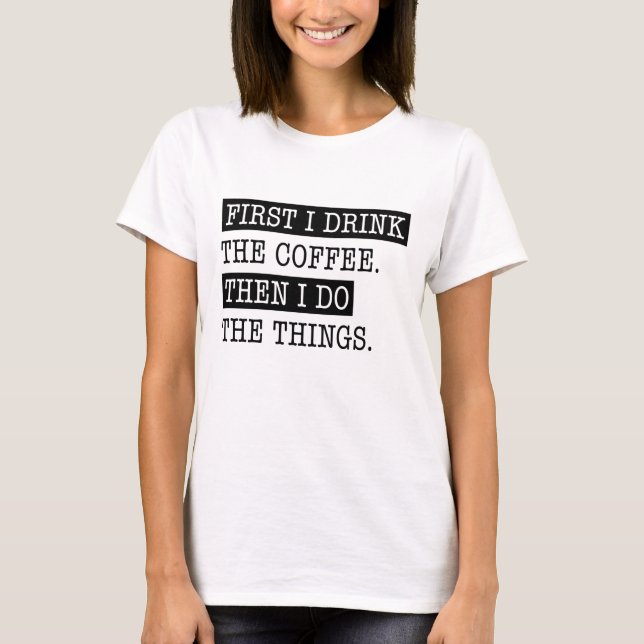 Zuerst trinke ich den Kaffee T-Shirt (Vorderseite)