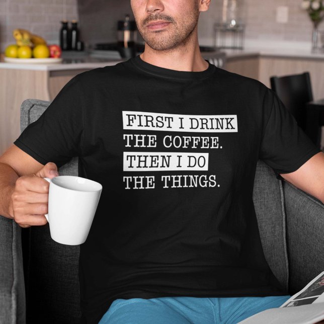Zuerst trinke ich den Kaffee T-Shirt (Von Creator hochgeladen)
