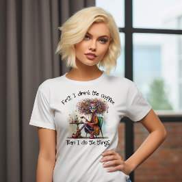 Zuerst trinke ich den Kaffee T-Shirt