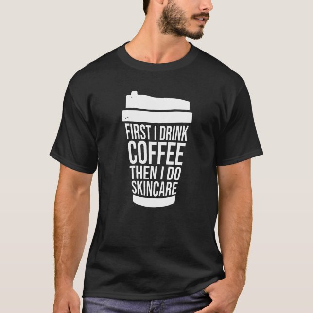 Zuerst trinke ich Kaffee als ich Hautpflege Esthet T-Shirt (Vorderseite)
