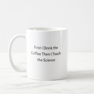 Zuerst trinke ich Kaffee dann lehre ich Wissenscha Kaffeetasse