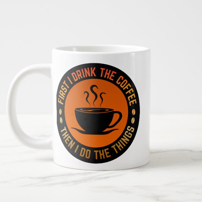 Zuerst trinke ich Kaffee, dann mache ich die Sache Jumbo-Tasse (Links)