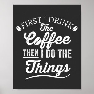 Zuerst trinke ich Kaffee, dann mache ich die Sache Poster