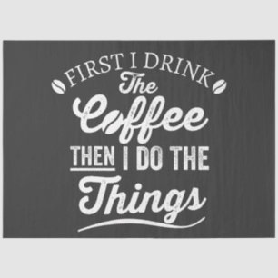 Zuerst trinke ich Kaffee, dann mache ich die Sache Seidenpapier