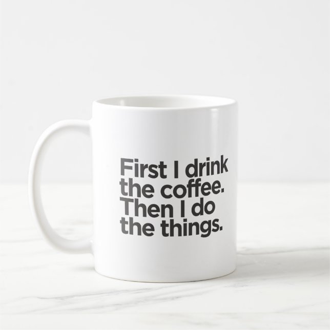 Zuerst trinke ich Kaffee, dann mache ich Dinge Kaffeetasse (Links)