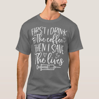 Zuerst trinke ich Kaffee dann Rettete ich Leben Ge T-Shirt