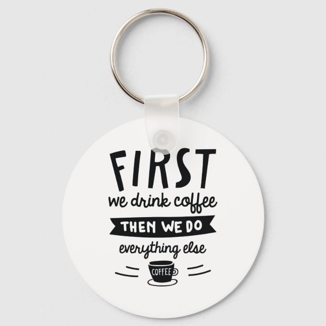 Zuerst trinken wir Kaffee Schlüsselanhänger (Vorderseite)